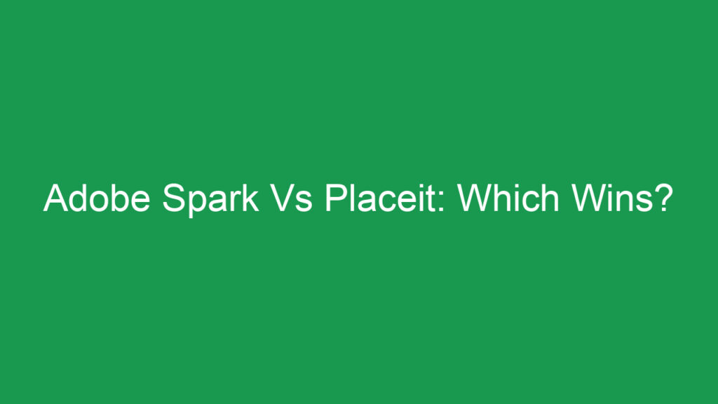 Adobe Spark Vs Placeit: Which Wins?