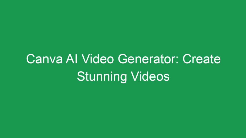 Canva AI Video Generator: Create Stunning Videos