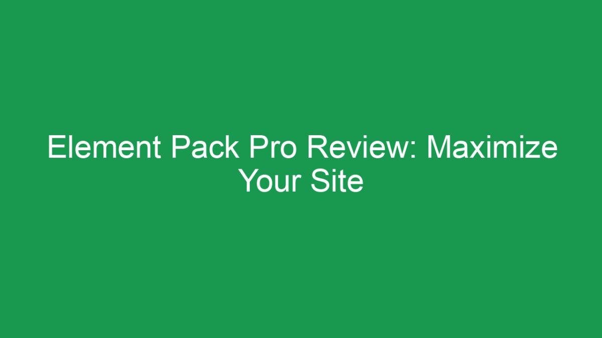 Element Pack Pro Review: Maximize Your Site - techzaru