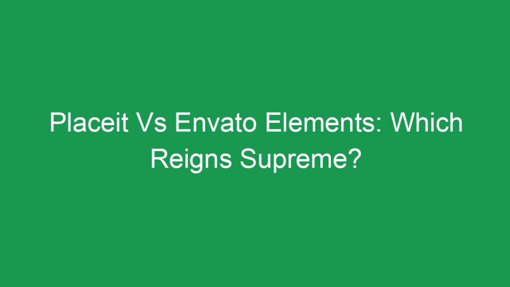 Placeit Vs Envato Elements: Which Reigns Supreme?