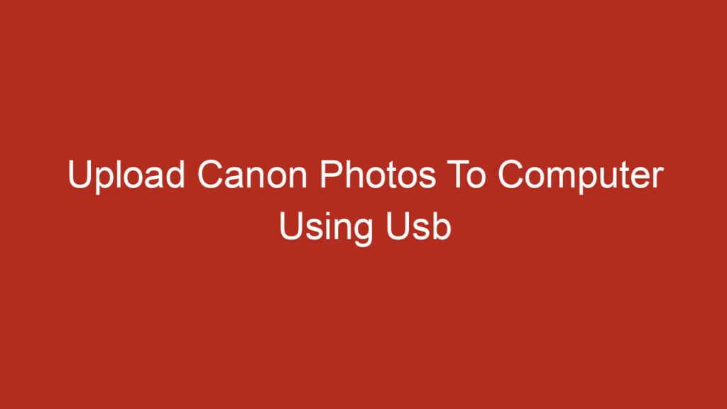 Upload Canon Photos To Computer Using Usb