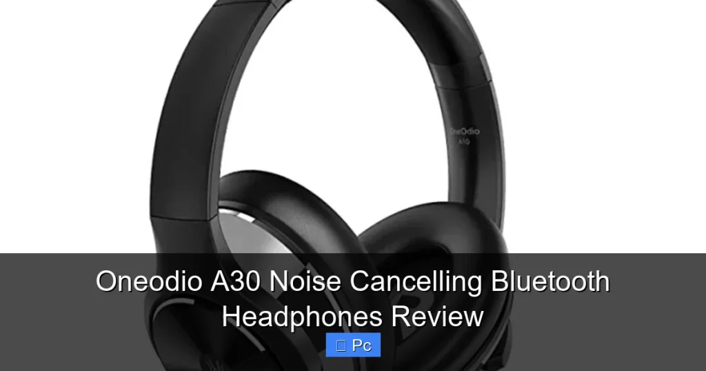 Oneodio A30 Noise Cancelling Bluetooth Headphones Review Oneodio A30 Noise Cancelling Bluetooth Headphones Review