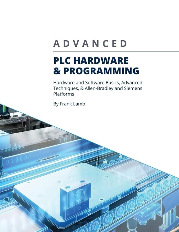 Advanced PLC Hardware & Programming: Hardware and Software Basics, Adv