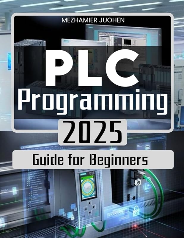 PLC Programming 2025 Guide for Beginners: Mastering Industrial Automat